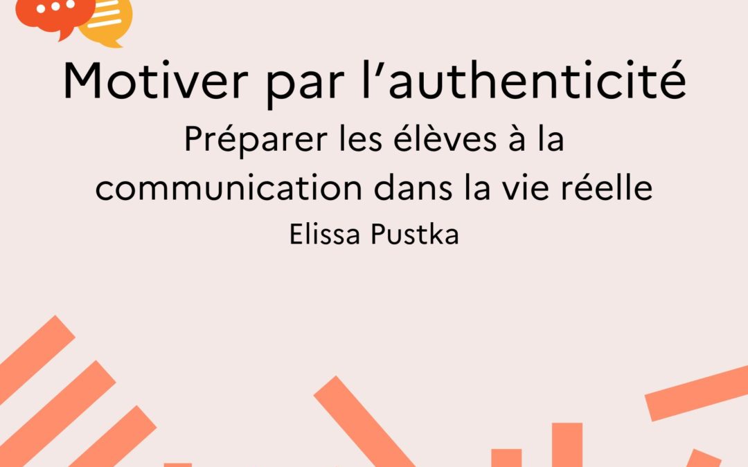 Motiver par l’authenticité – Préparer les élèves à la communication dans la vie réelle